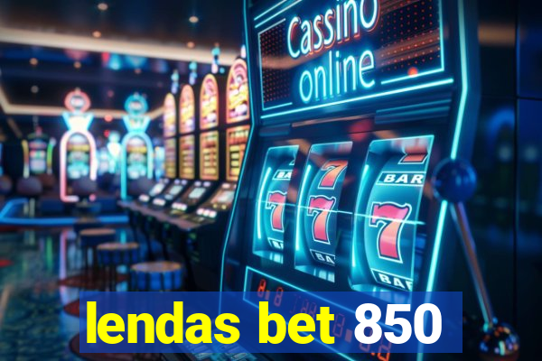 lendas bet 850